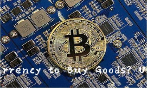 Title: Can You Use Cryptocurrency to Buy Goods? Unlocking the Digital Economy